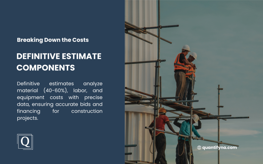 An image of construction workers on scaffolding, illustrating definitive estimate components. Text explains that definitive estimates analyze material (40-60%), labor, and equipment costs with precise data, ensuring accurate bids and financing for construction projects.